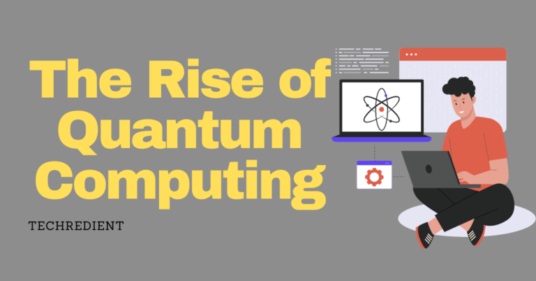 The Rise of Quantum Computing: How It's Transforming the Tech World